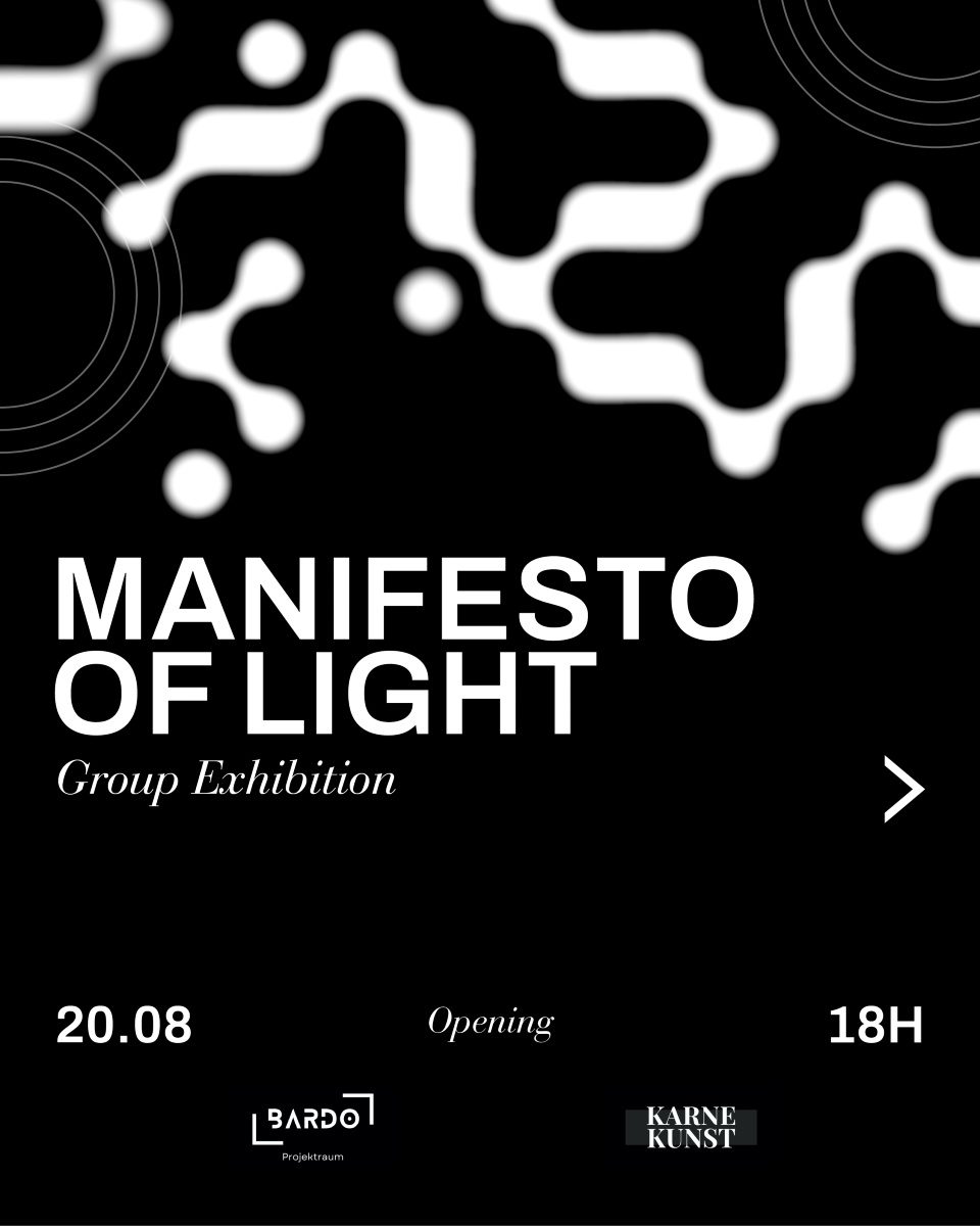 Black and white poster for the group exhibition Manifesto of Light at Bardo Projektraum, with an abstract pattern of white rounded forms and the opening given as 20.08 at 18h.